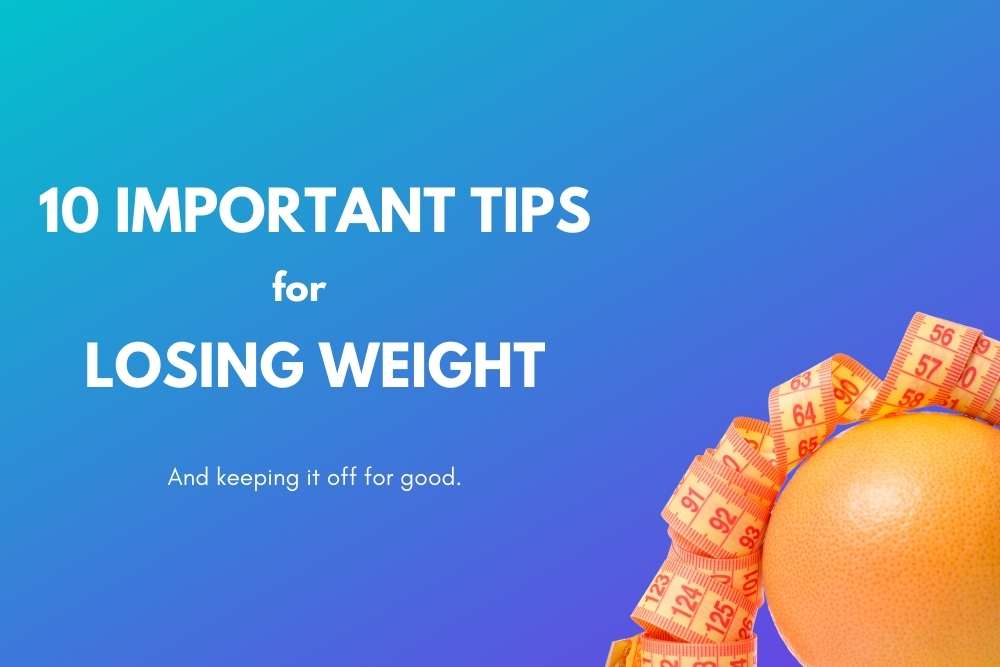 10 Important tips for losing weight